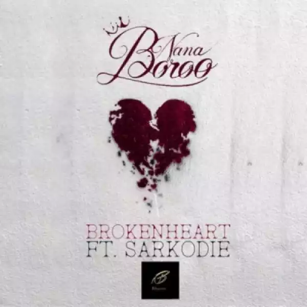 Nana Boroo - Broken Heart (Prod. by Streetbeatz) ft. Sarkodie